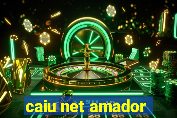 caiu net amador